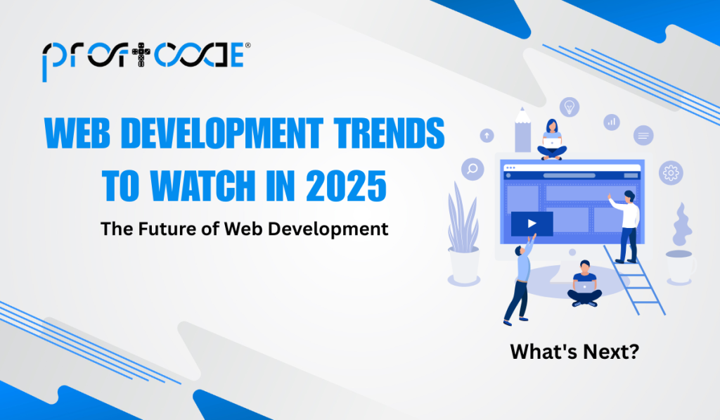 Illustration showing web developers collaborating on a modern website interface highlighting web development trends to watch in 2025 and the future of web development by Proftcode.