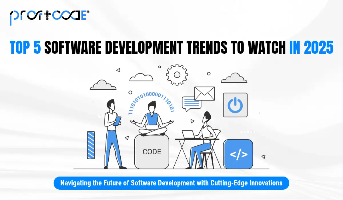 Top 5 Software Development Trends to Watch in 2025