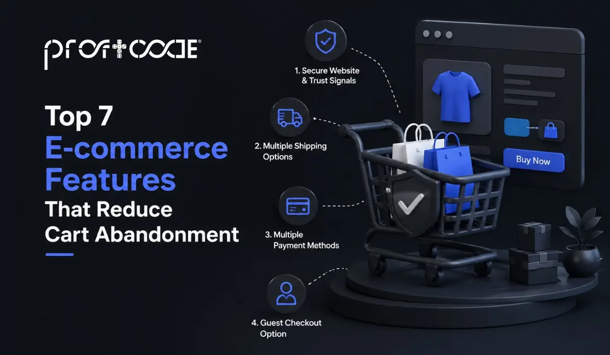 Top 7 E-commerce Features That Reduce Cart Abandonment