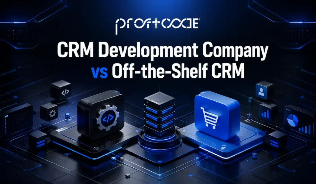 CRM Development Company vs Off-the-Shelf CRM